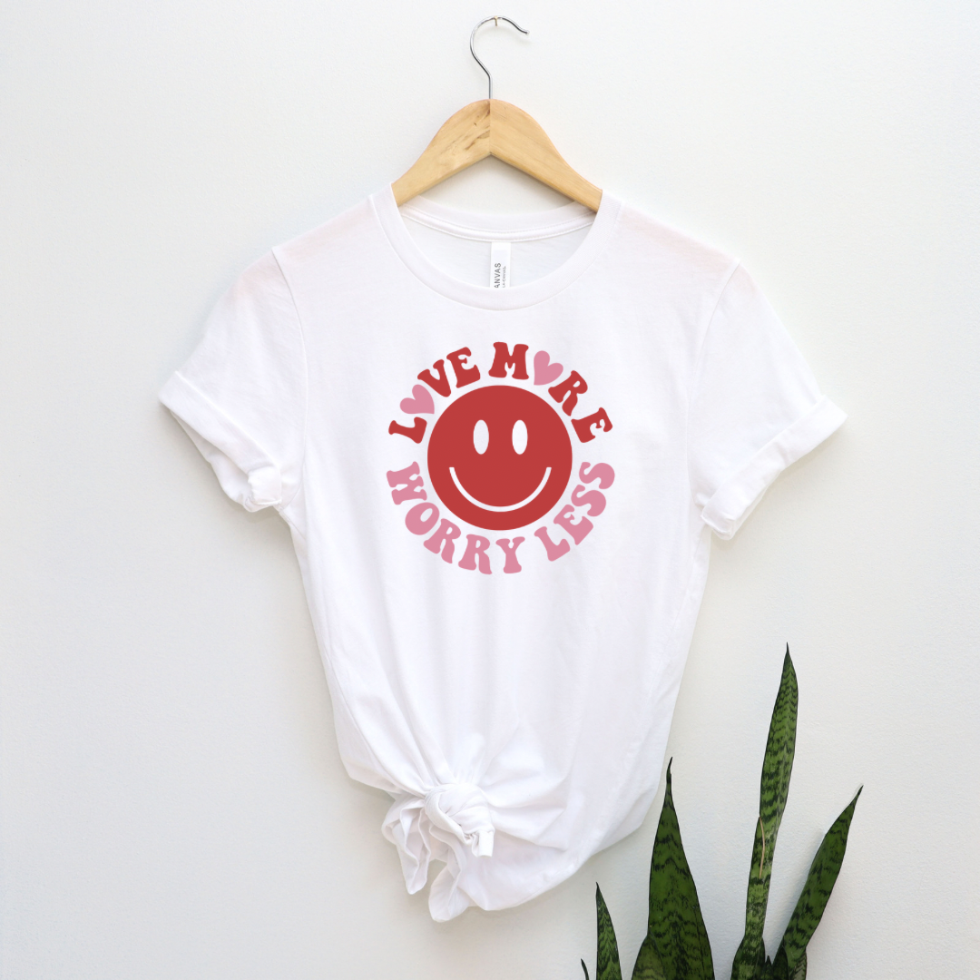 Love More Worry Less Tee for Her or Transfer